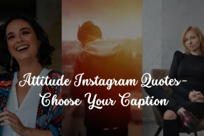 100+ Attitude Instagram Quotes - Choose Your Caption